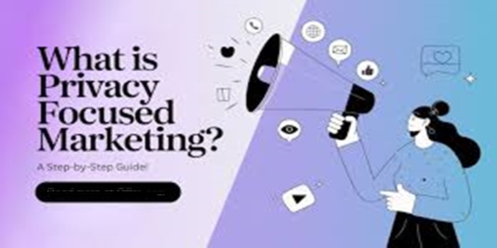 Privacy-Focused Marketing