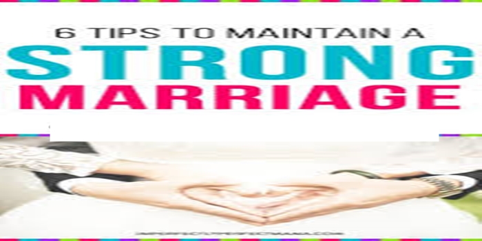 Tips to Maintain a Strong Marriage